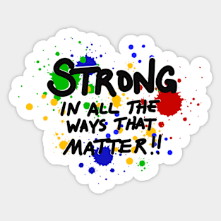 Strong in all the ways that matter!! Sticker